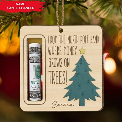 From The North Pole Bank Were Money Grows On Trees - Personalized Money Holder Ornament - ORN207