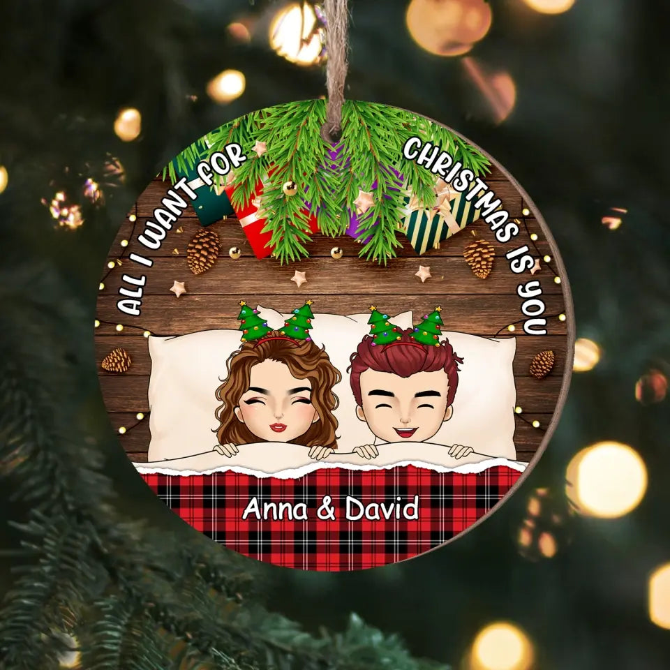 All I Want For Christmas Is You - Personalized Wooden Ornament, Christmas Gift For Couple - ORN212