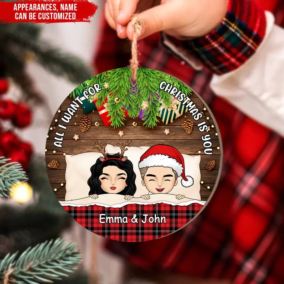 All I Want For Christmas Is You - Personalized Wooden Ornament, Christmas Gift For Couple - ORN212
