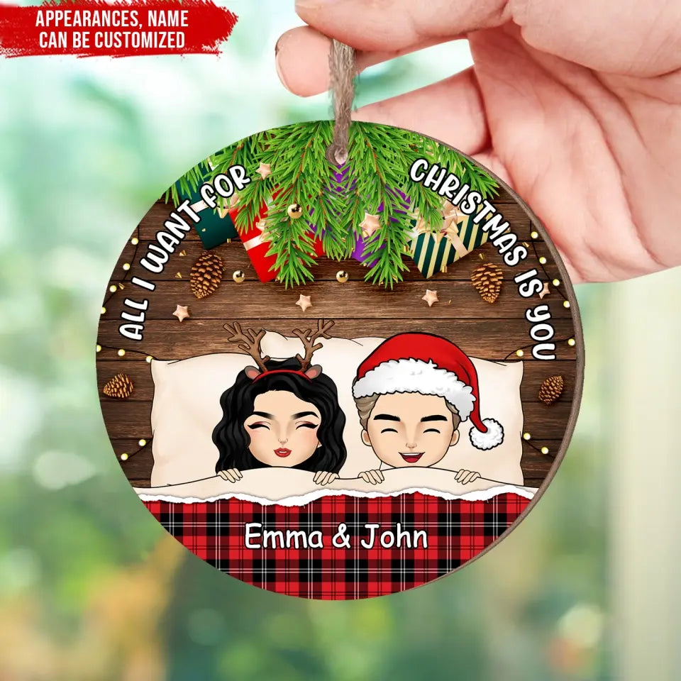 All I Want For Christmas Is You - Personalized Wooden Ornament, Christmas Gift For Couple - ORN212
