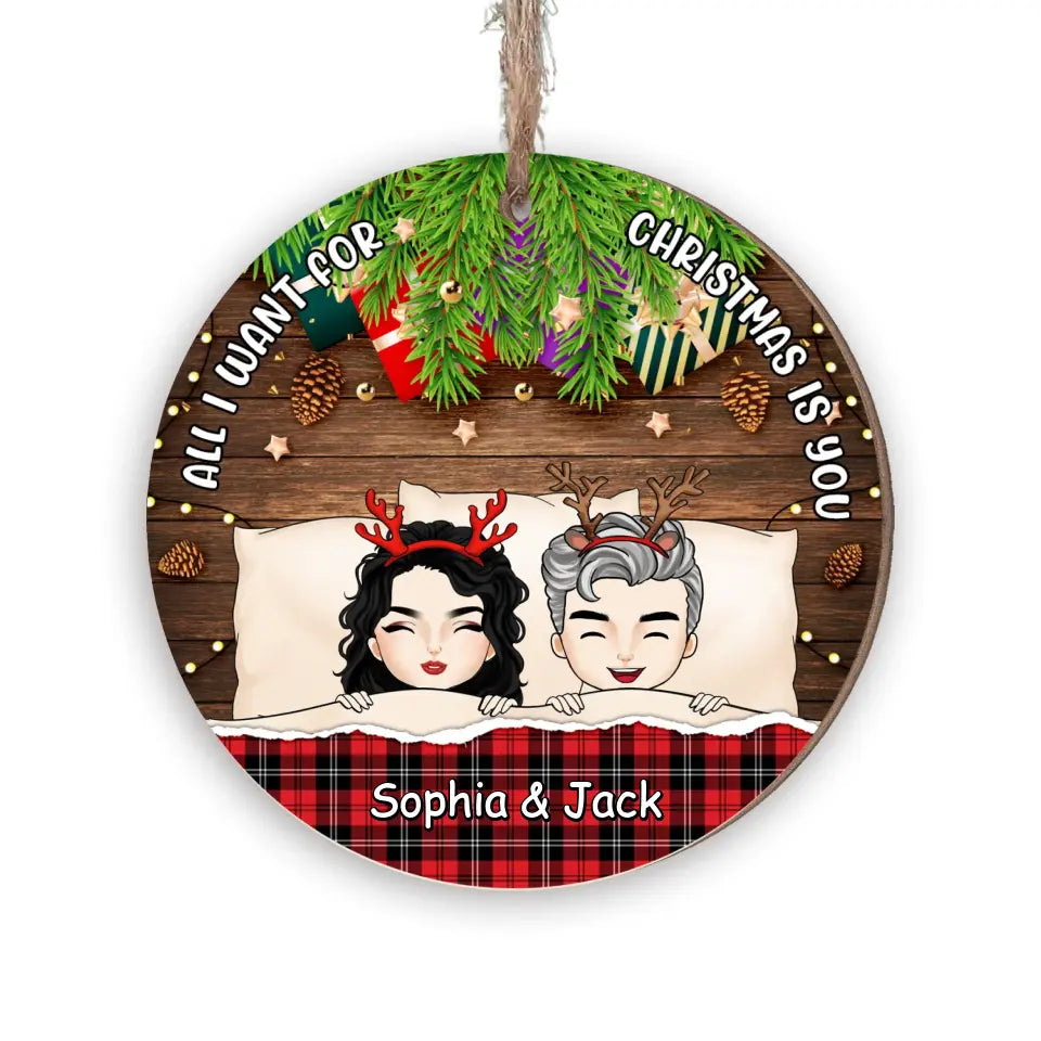 All I Want For Christmas Is You - Personalized Wooden Ornament, Christmas Gift For Couple - ORN212