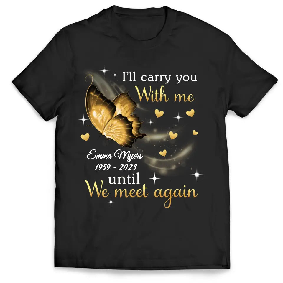 I'll Carry You Until We Meet Again - Personalized T-Shirt, Memorial Shirt, Remembrance Gift