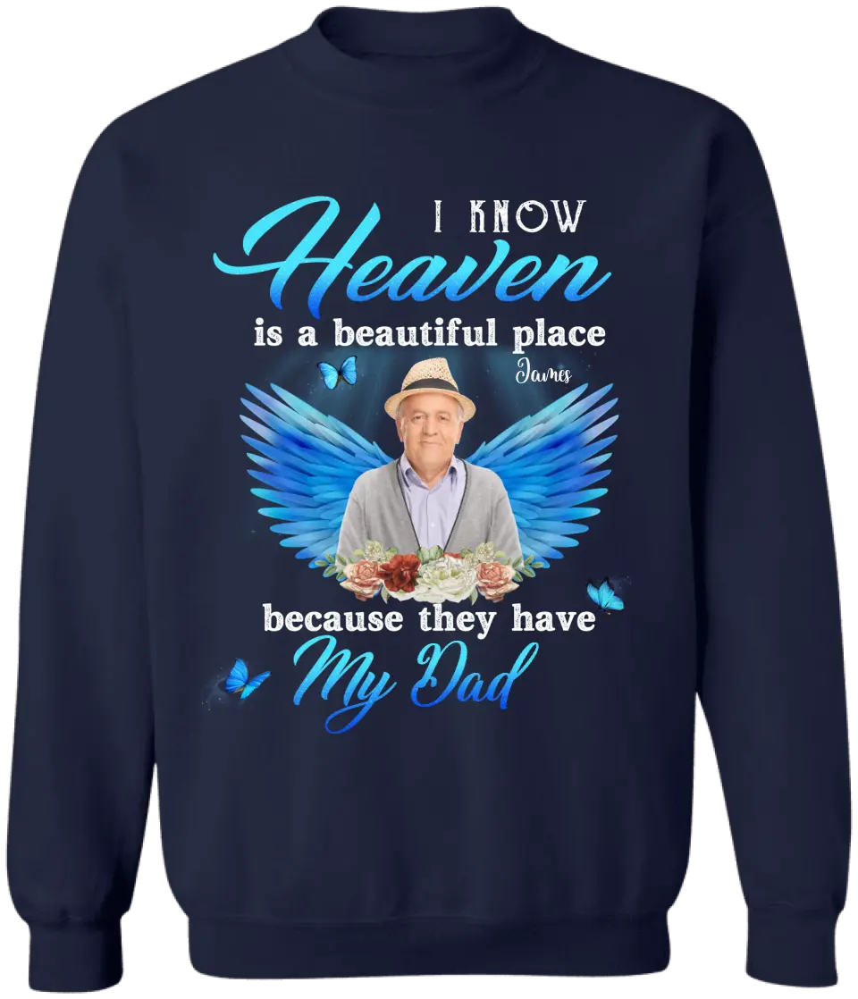 I Know Heaven Is A Beautiful Place Because They Have My Dad - Personalized Memorial T-Shirt, Memorial Gift