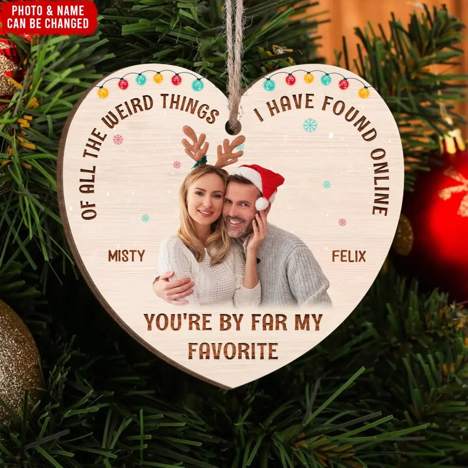 Christmas Couple Of All The Weird Things I Have Found Online You're By Far My Favorite - Personalized Wooden Ornament, Christmas Gift For Couple/ Husband And Wife