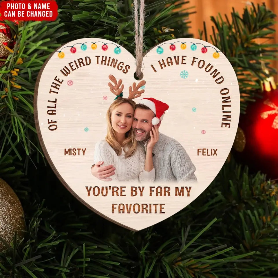 Christmas Couple Of All The Weird Things I Have Found Online You're By Far My Favorite - Personalized Wooden Ornament, Christmas Gift For Couple/ Husband And Wife - ORN257