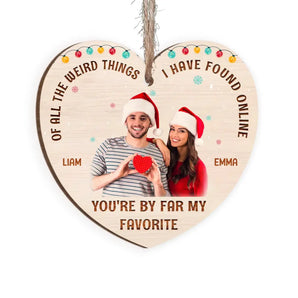 Christmas Couple Of All The Weird Things I Have Found Online You're By Far My Favorite - Personalized Wooden Ornament, Christmas Gift For Couple/ Husband And Wife - ORN257