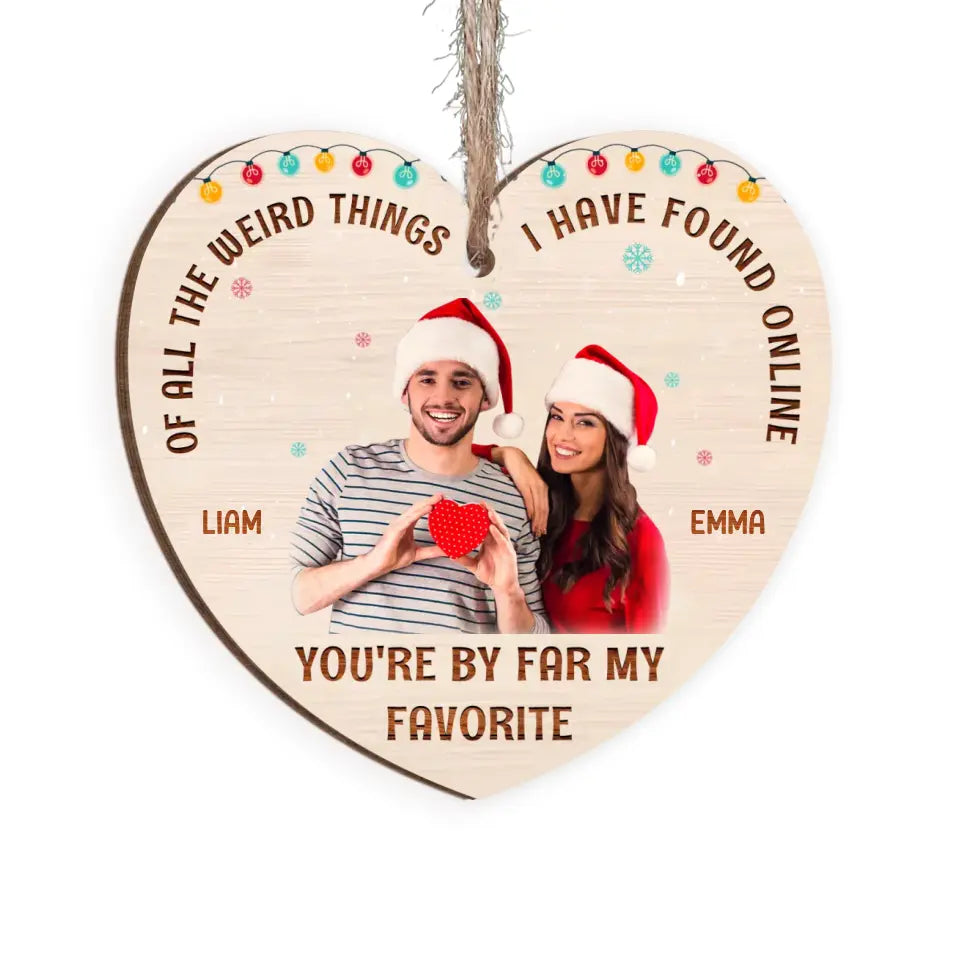 Christmas Couple Of All The Weird Things I Have Found Online You&#39;re By Far My Favorite - Personalized Wooden Ornament, Christmas Gift For Couple/ Husband And Wife - ORN257