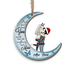 And I Don’t See How You Could Ever Be Anything But Mine - Personalized Wooden Ornament - ORN259