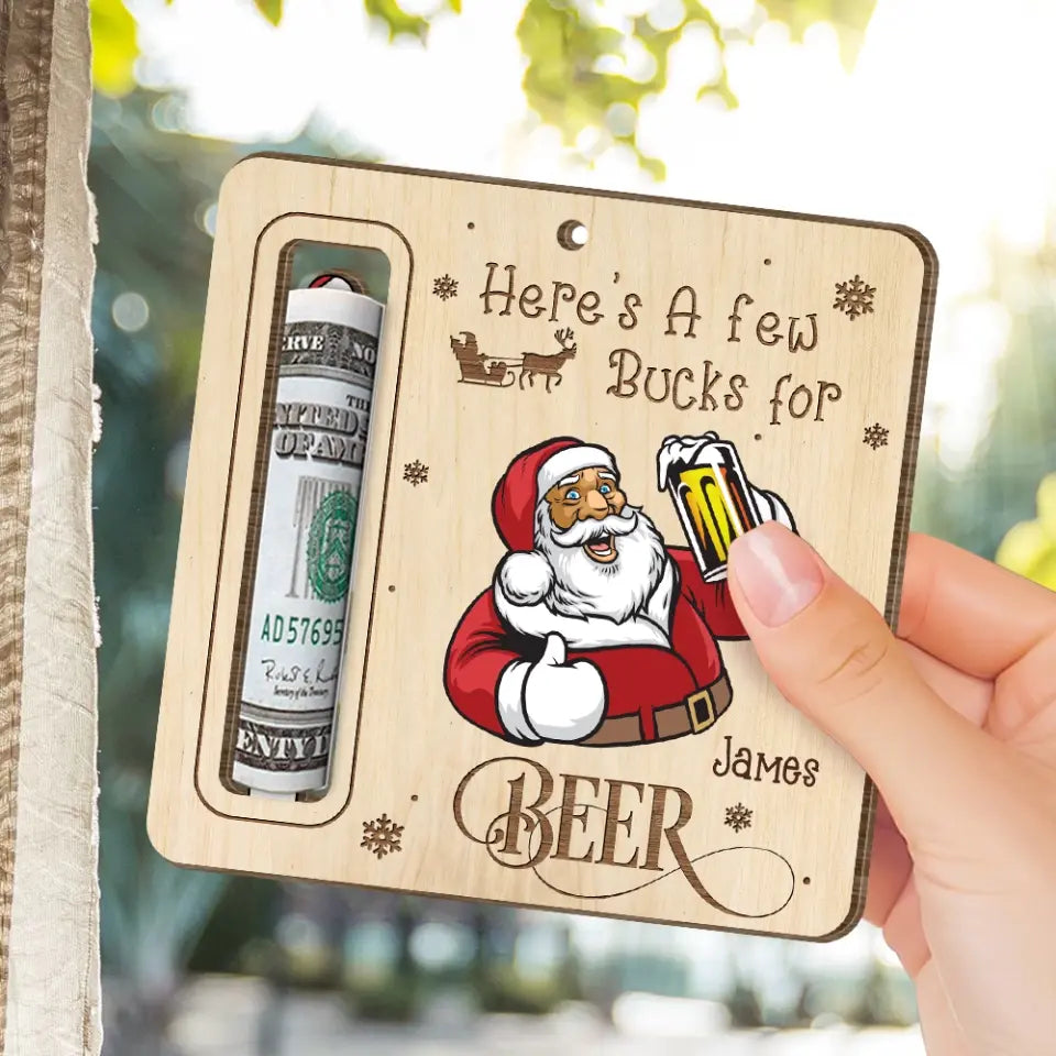 Beer Drinking, Here's A Few Bucks For Beer - Personalized Wooden Ornament, Money Holder Ornament, Gift For Beer Loves - ORN269