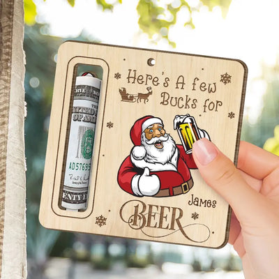 Beer Drinking, Here's A Few Bucks For Beer - Personalized Wooden Ornament, Money Holder Ornament, Gift For Beer Loves - ORN269