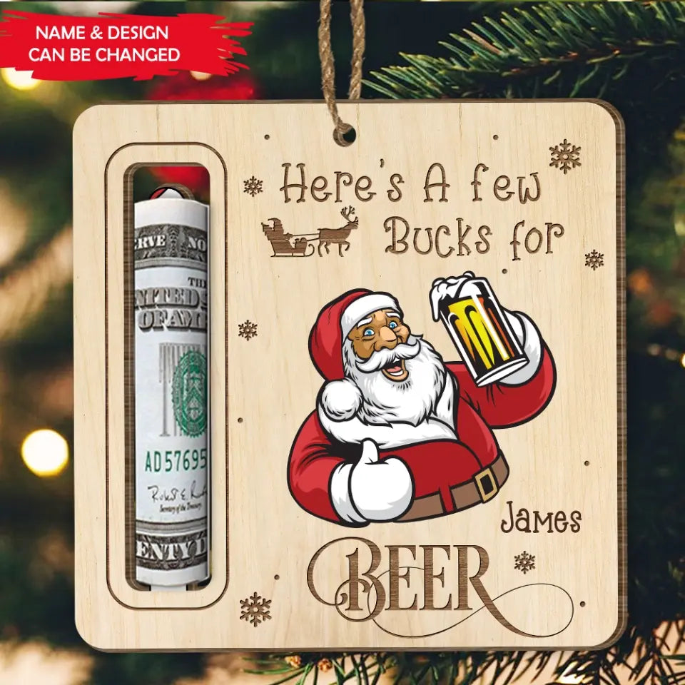 Beer Drinking, Here's A Few Bucks For Beer - Personalized Wooden Ornament, Money Holder Ornament, Gift For Beer Loves - ORN269