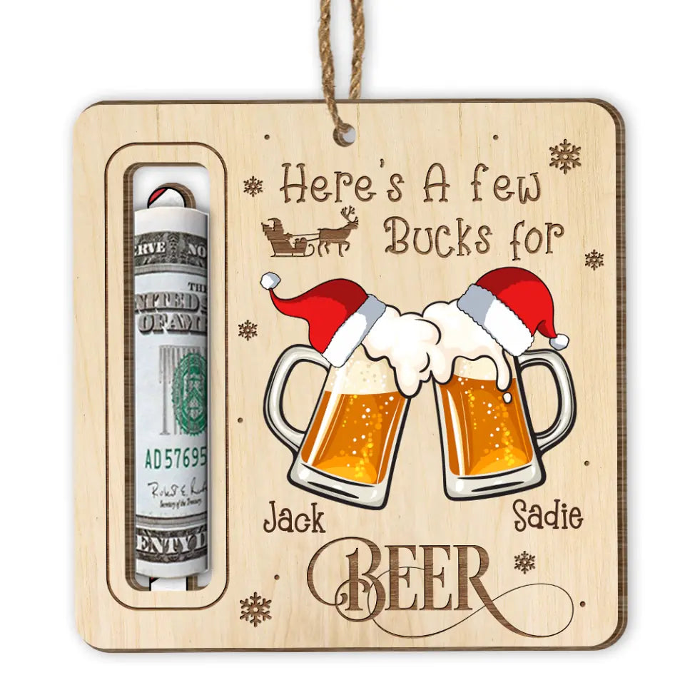 Beer Drinking, Here's A Few Bucks For Beer - Personalized Wooden Ornament, Money Holder Ornament, Gift For Beer Loves - ORN269