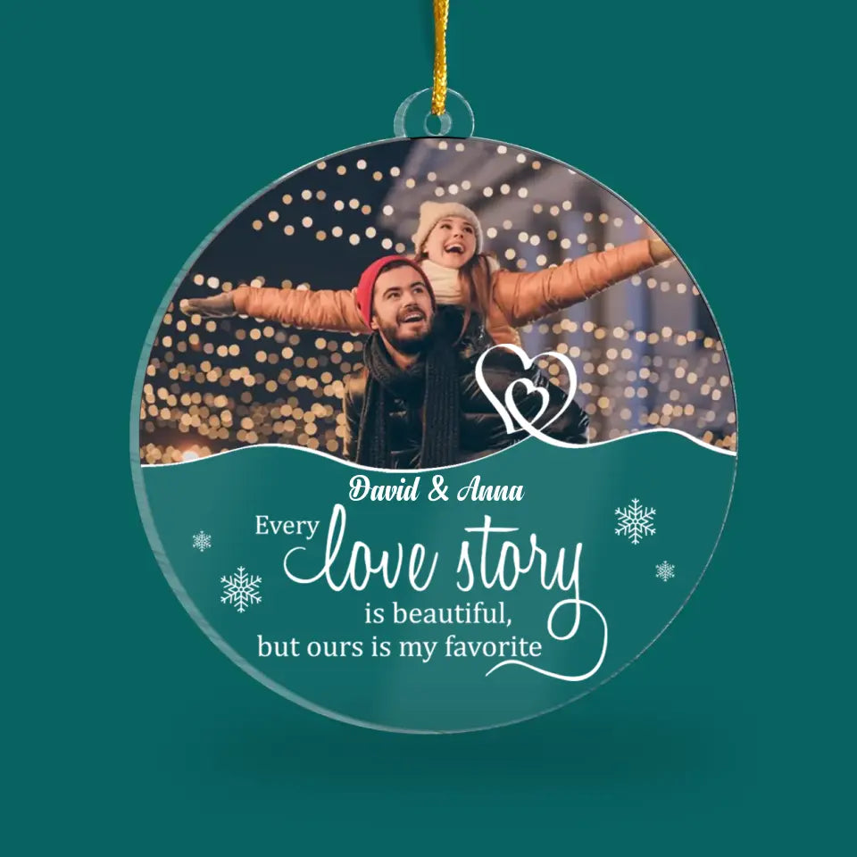 Every Love Story Is Beautiful But Ours Is My Favorite  - Personalized Acrylic Ornament - ORN283