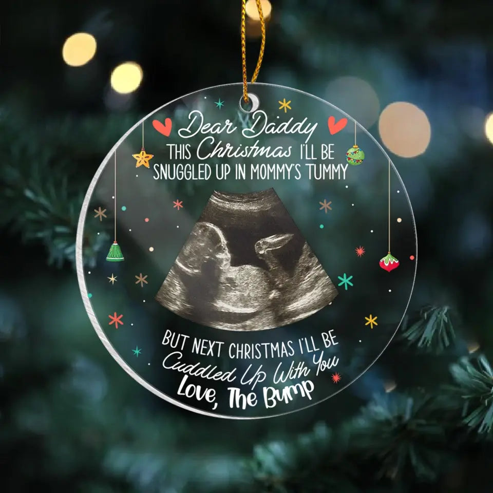 Dear Daddy This Christmas I’ll be Snuggled Up In Mommy’s Tummy - Personalized Acrylic Ornament - ORN293