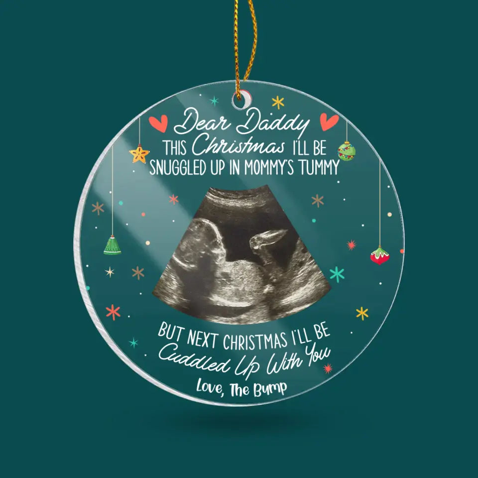 Dear Daddy This Christmas I’ll be Snuggled Up In Mommy’s Tummy - Personalized Acrylic Ornament - ORN293