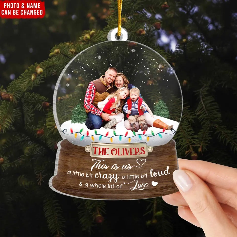 This is Us A Little Bit Crazy A Little Bit Loud & A Whole Lot Of Love - Personalized Acrylic Ornament - ORN295