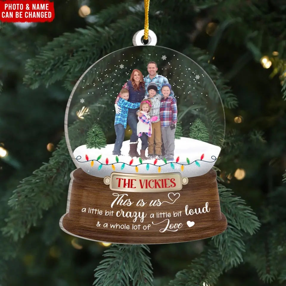 This is Us A Little Bit Crazy A Little Bit Loud & A Whole Lot Of Love - Personalized Acrylic Ornament - ORN295