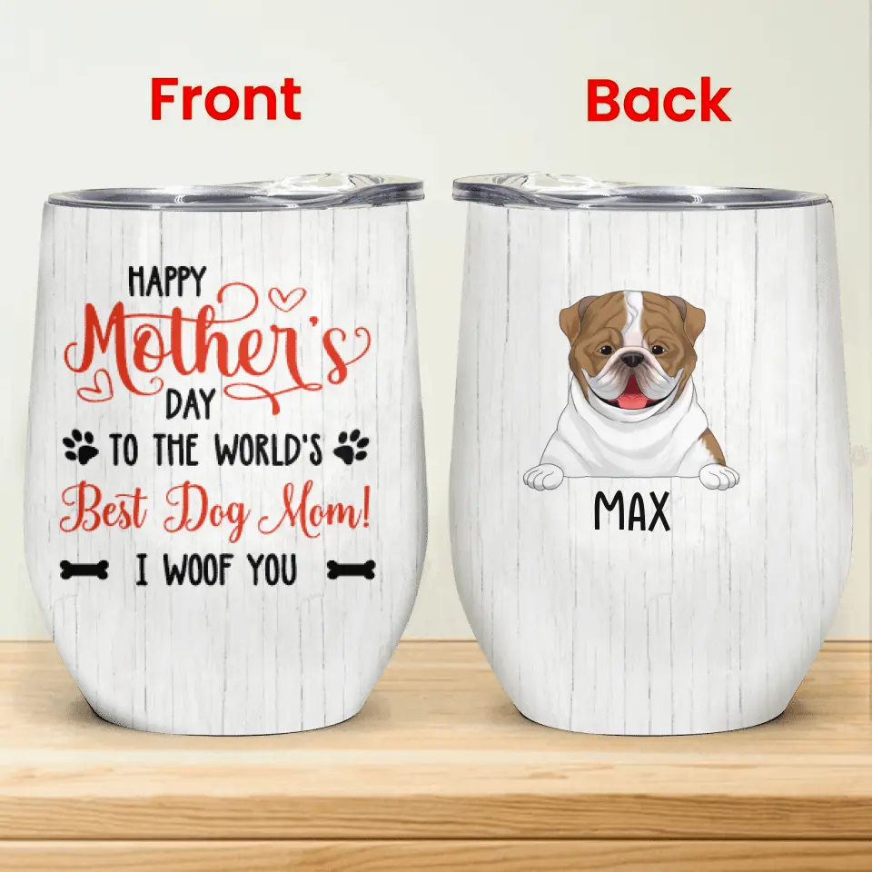 Happy Mother's Day, To The World's Best Dog Mom! We Woof You - Wine Tumbler