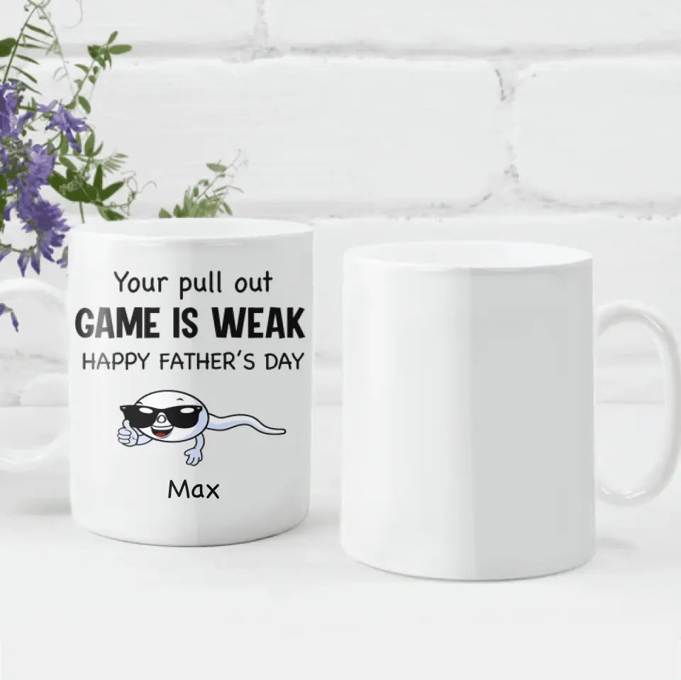Your Pull Out Game Is Weak - Personalized Mug, Gift For Dad