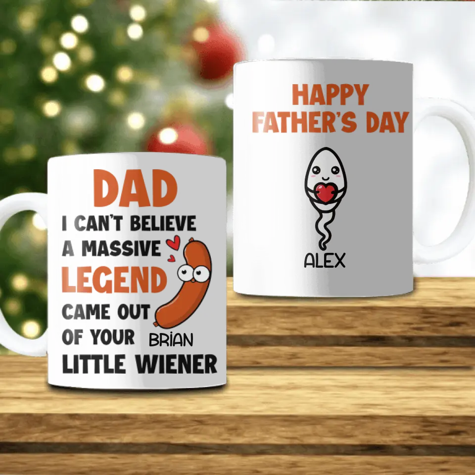 I Can't Believe A Massive Legend Came Out Of Your Little Wiener - Personalized Mug