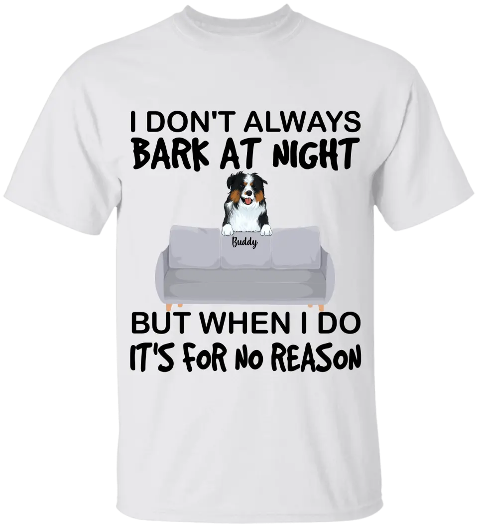 I don't always bark at night. But When I do, It's for no reason - Personalized T-Shirt