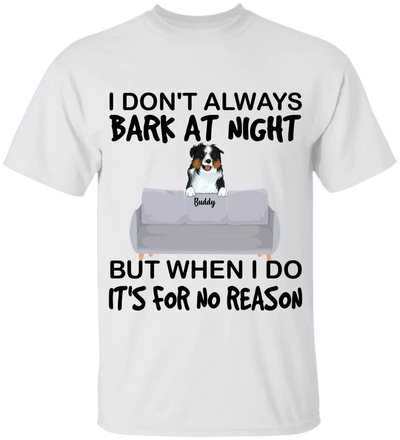 I don't always bark at night. But When I do, It's for no reason - Personalized T-Shirt