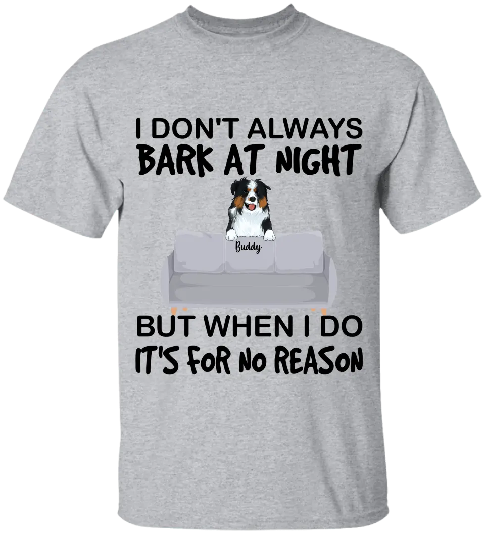 I don't always bark at night. But When I do, It's for no reason - Personalized T-Shirt