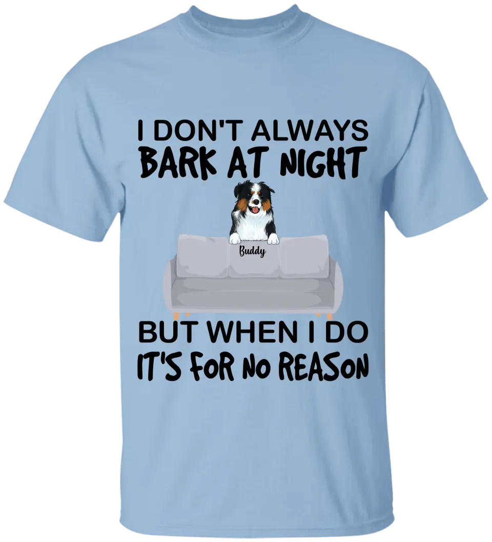 I don't always bark at night. But When I do, It's for no reason - Personalized T-Shirt