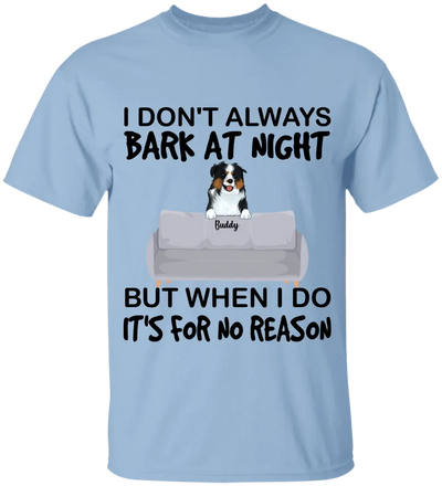 I don't always bark at night. But When I do, It's for no reason - Personalized T-Shirt