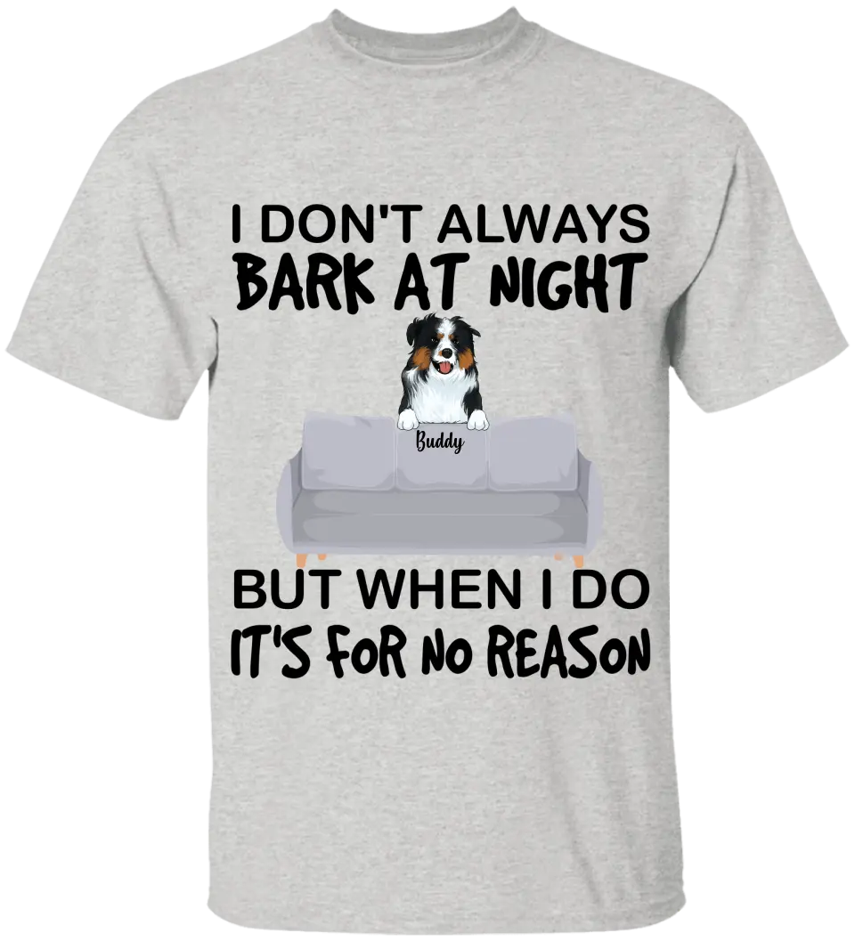 I don't always bark at night. But When I do, It's for no reason - Personalized T-Shirt