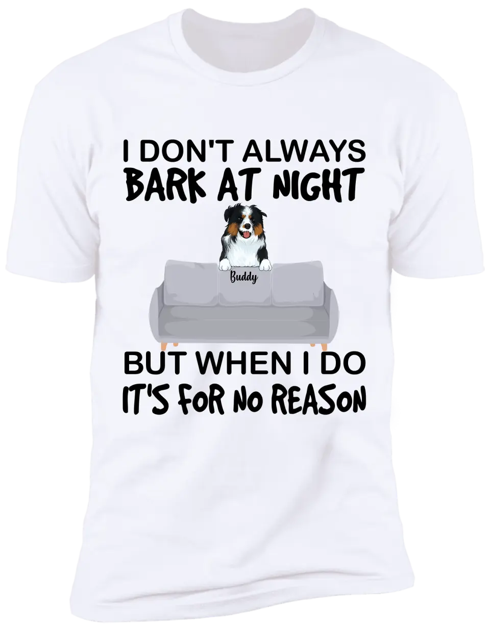 I don't always bark at night. But When I do, It's for no reason - Personalized T-Shirt