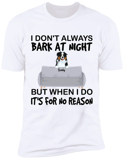 I don't always bark at night. But When I do, It's for no reason - Personalized T-Shirt