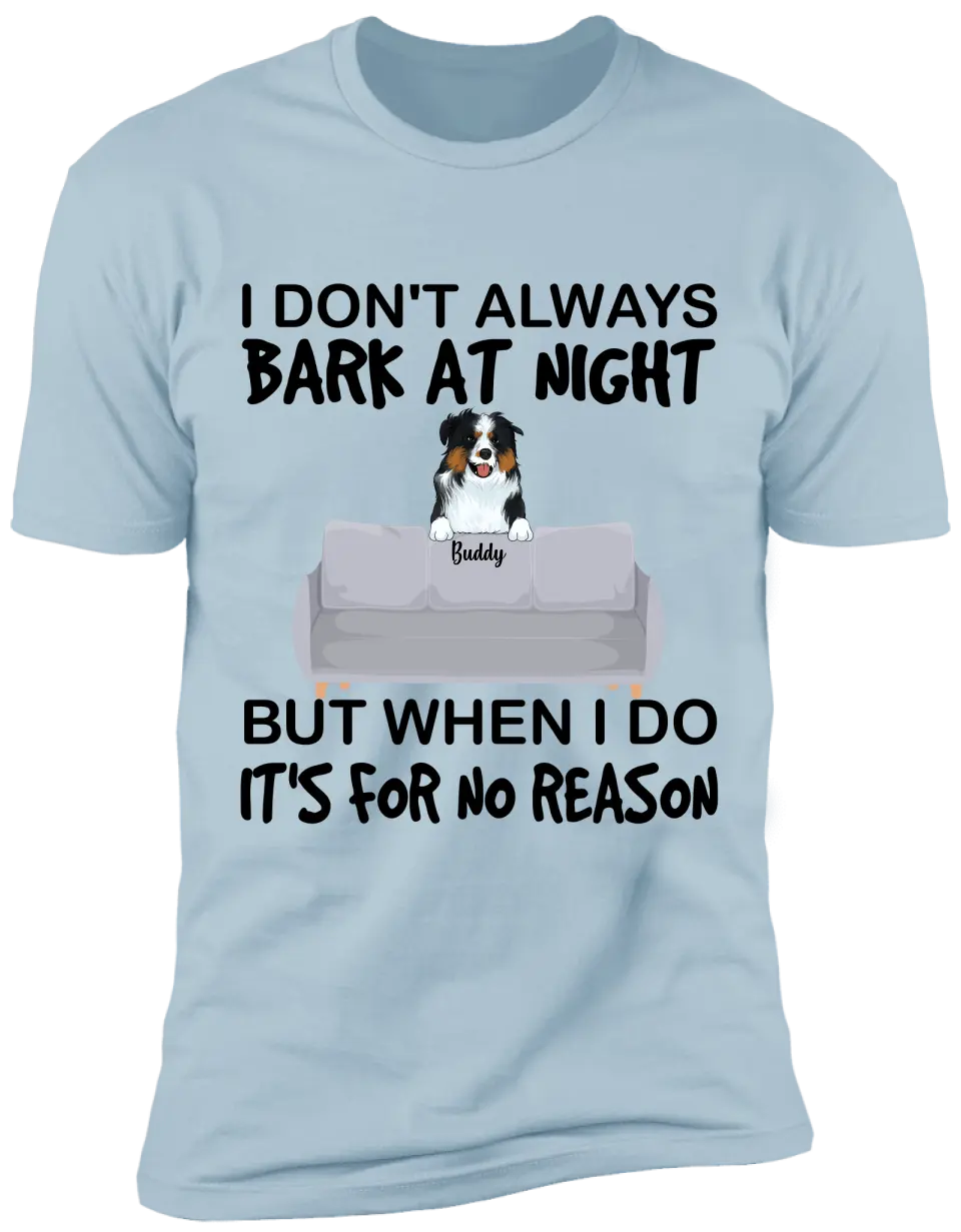 I don't always bark at night. But When I do, It's for no reason - Personalized T-Shirt