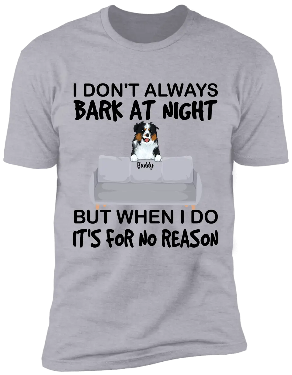 I don't always bark at night. But When I do, It's for no reason - Personalized T-Shirt
