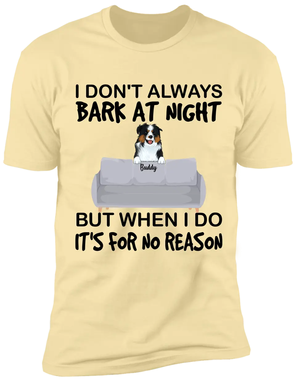 I don't always bark at night. But When I do, It's for no reason - Personalized T-Shirt