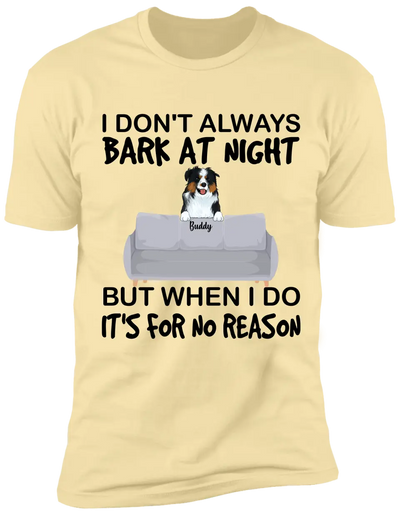 I don't always bark at night. But When I do, It's for no reason - Personalized T-Shirt