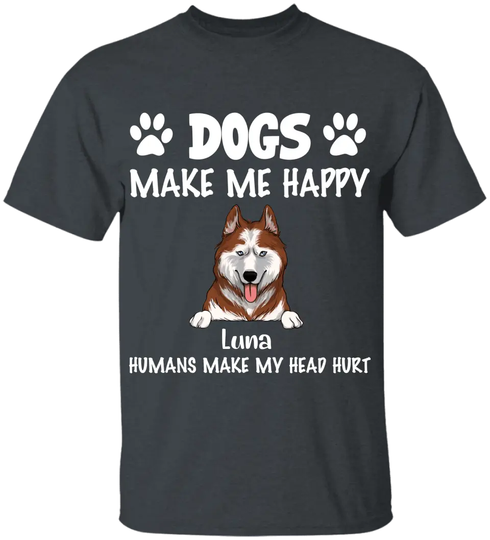 Make Me Happy, Humans Make My Head Hurt, Dog Lover, Personalized T-shirt Sweatshirt Dark