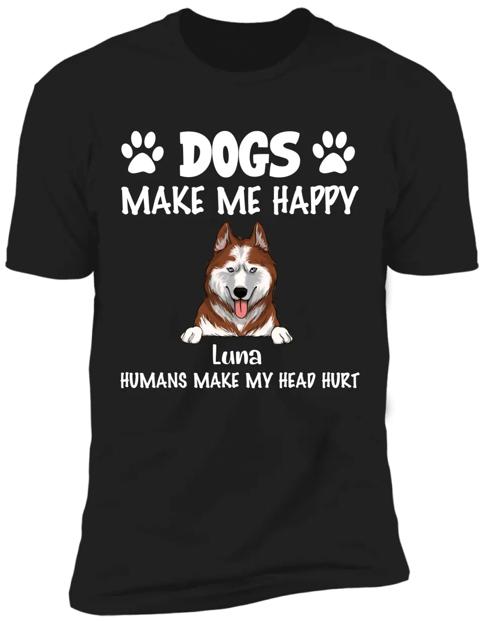 Make Me Happy, Humans Make My Head Hurt, Dog Lover, Personalized T-shirt Sweatshirt Dark