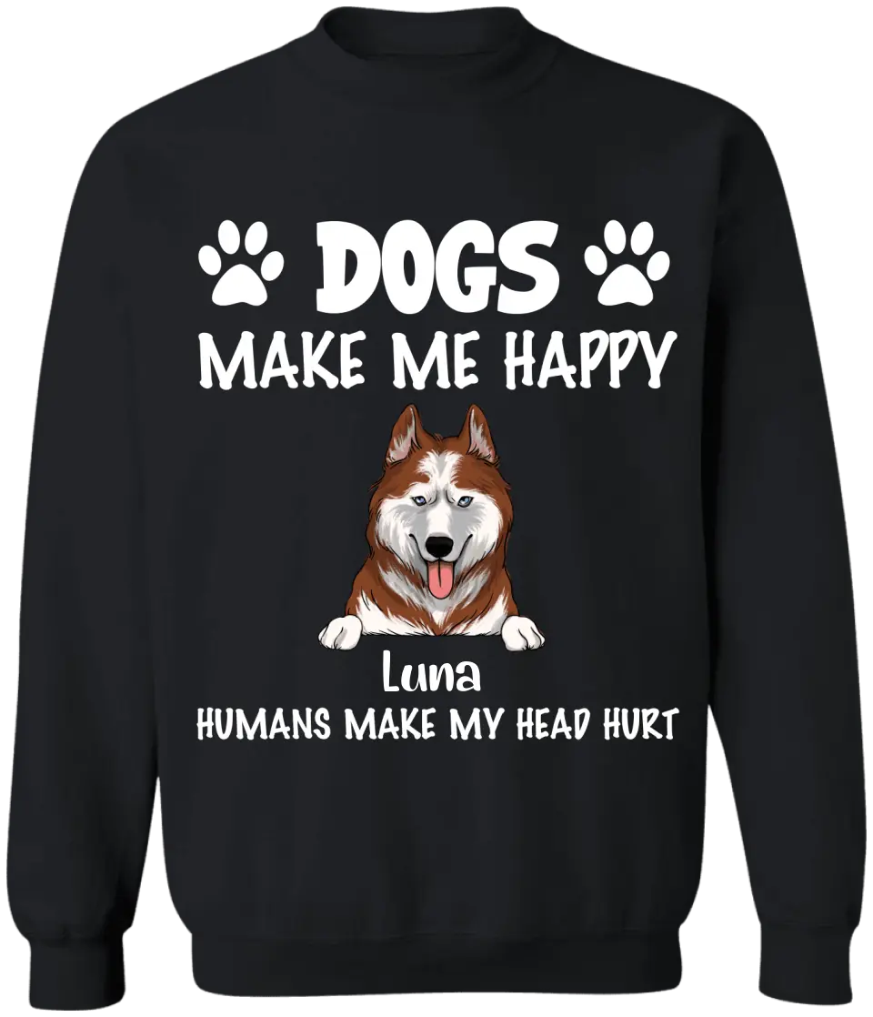 Make Me Happy, Humans Make My Head Hurt, Dog Lover, Personalized T-shirt Sweatshirt Dark