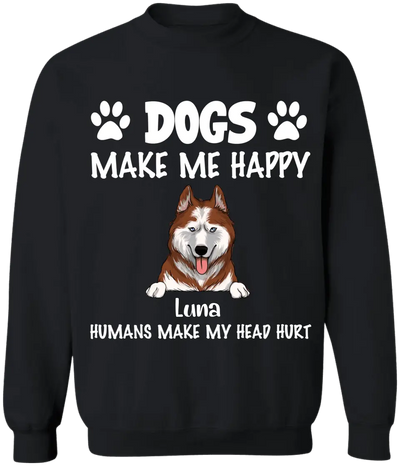 Make Me Happy, Humans Make My Head Hurt, Dog Lover, Personalized T-shirt Sweatshirt Dark