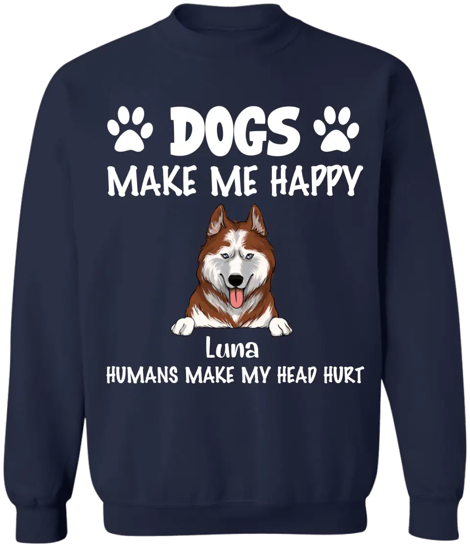 Make Me Happy, Humans Make My Head Hurt, Dog Lover, Personalized T-shirt Sweatshirt Dark