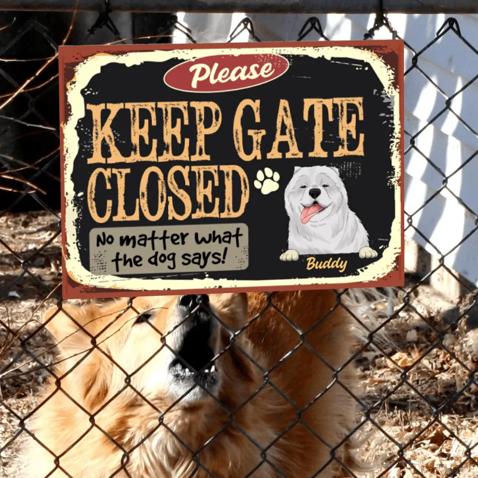 Please Keep Gate Closed No Matter What The Dog Says - Personalized Metal Sign