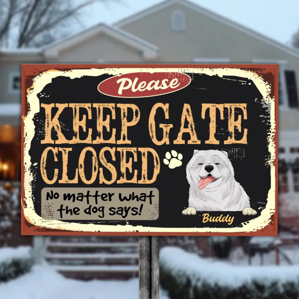Please Keep Gate Closed No Matter What The Dog Says - Personalized Metal Sign