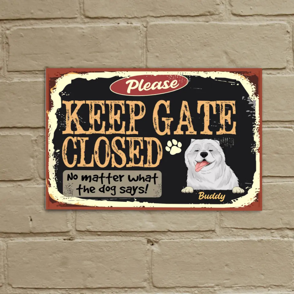 Please Keep Gate Closed No Matter What The Dog Says - Personalized Metal Sign