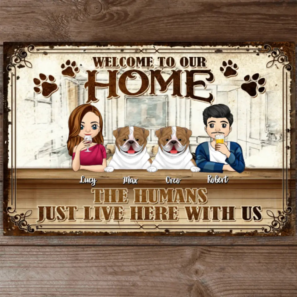 Welcome To Our Home. The Human Just Live Here With Us - Personalized Metal Sign