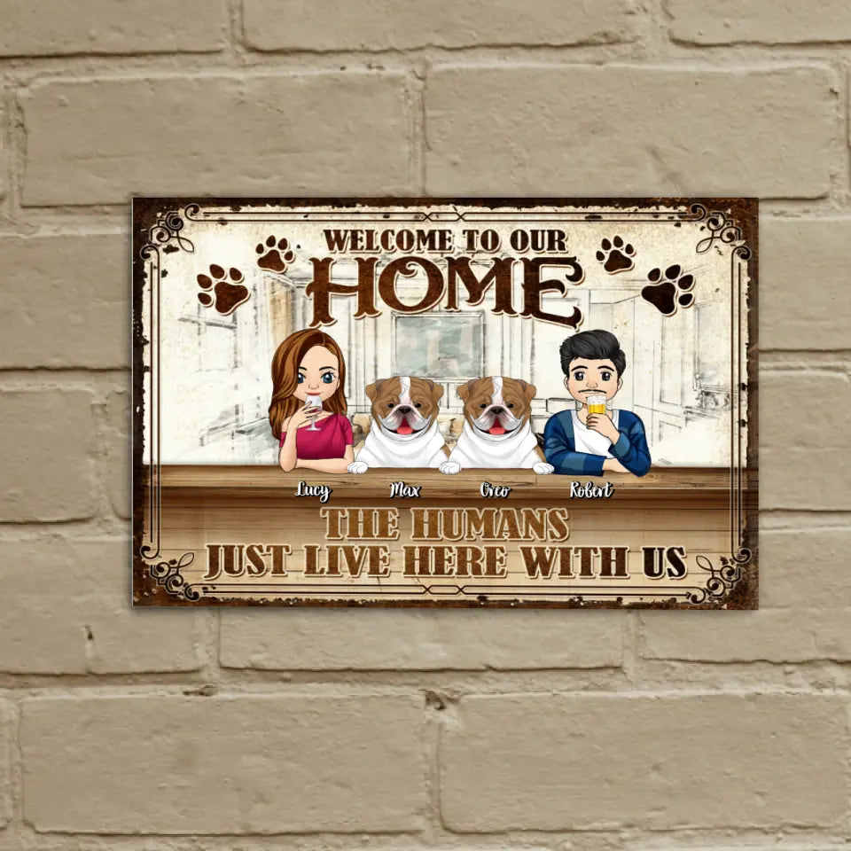 Welcome To Our Home. The Human Just Live Here With Us - Personalized Metal Sign