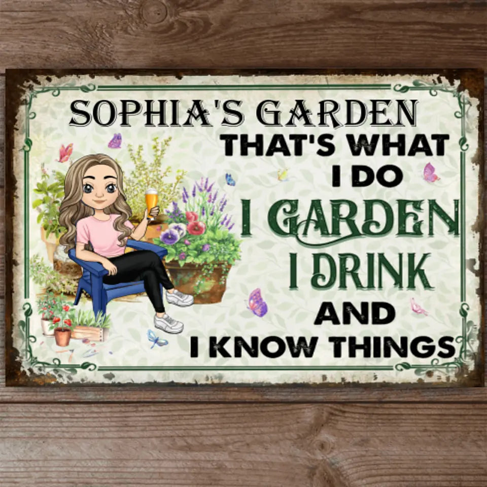 That's What I Do I Garden I Drink And I Know Things Metal Sign