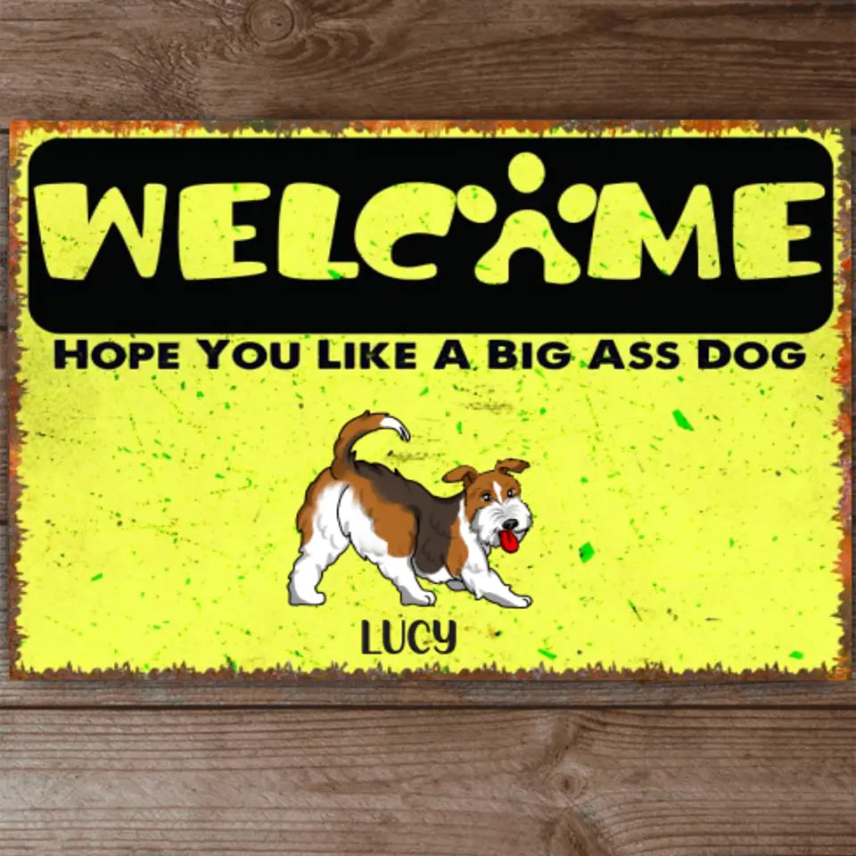 Welcome Hope You Like Big Ass Dogs - Personalized Metal Sign