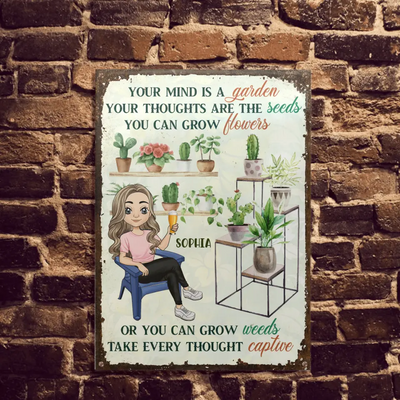 Your Mind Is A Garden Your Thoughts Are The Seeds - Personalized Metal Sign