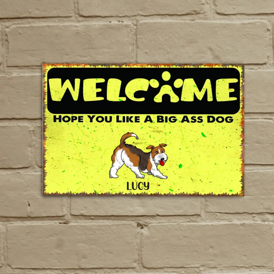 Welcome Hope You Like Big Ass Dogs - Personalized Metal Sign